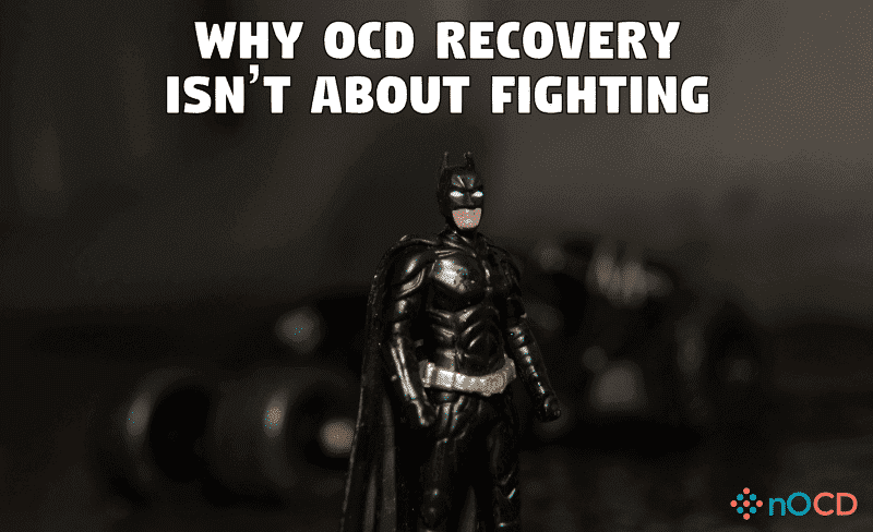 Why OCD recovery isn’t about fighting